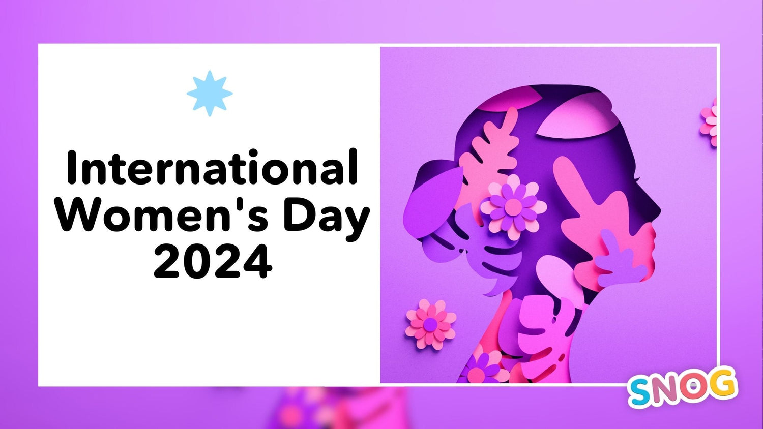 Journée internationale de la femme 2024 : Pourquoi nous devons TOUJOURS parler d'inclusion - Snag